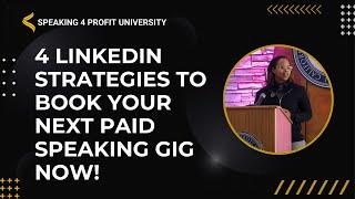 4 LinkedIn Strategies to Book Your Next Paid Speaking Gig Now!