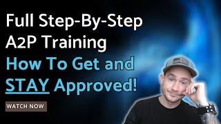 Complete A2P Registration Training  How To Get and Stay Approved For A2P