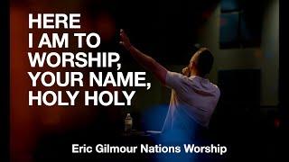 HERE I AM TO WORSHIP,  YOUR NAME IS LIKE HONEY, WE CRY HOLY || ERIC GILMOUR  @NationsChurchOrlando
