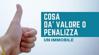 COSA VALORIZZA O PENALIZZA UN IMMOBILE?