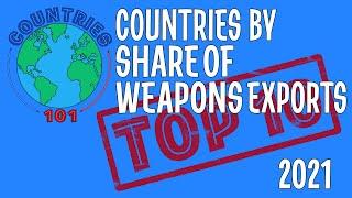 TOP 10 Countries By Share of Weapons Exports - Countries 101