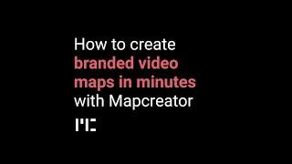 How to create branded video maps in minutes with Mapcreator