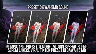 KUMPULAN 5 PRESET JJ ALIGHT MOTION SPESIAL SOUND SEREM JJ KECE VIRAL TIKTOK PRESET DI BAWAH 5 MB