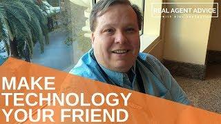 Make Technology Your Friend : Real Agent Advice