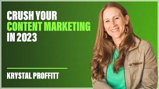 Krystal Proffitt: Crush Your Content Marketing in 2023