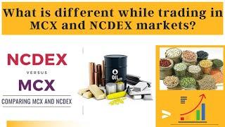  What is different while trading in MCX and NCDEX markets?