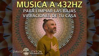 Música a 432HZ para elevar la vibración y limpiar todas las energías negativas