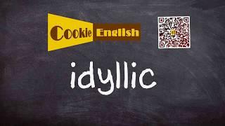 Idyllic   Pronunciation, Paraphrase, Listen & Practice