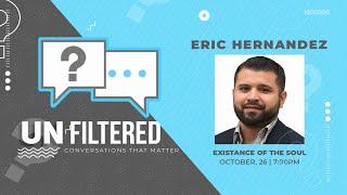 The Existence of the Soul | Eric Hernandez | Unfiltered