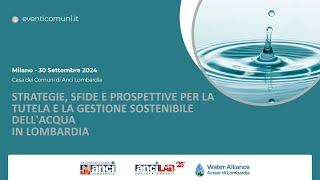 Strategie, sfide e prospettive per la tutela e la gestione sostenibile dell'acqua in Lombardia