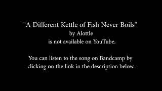 New Music Alliance Radio Hour - "A Different Kettle of Fish Never Boils" by Alottle