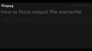 How to force output file overwrite #ffmpeg