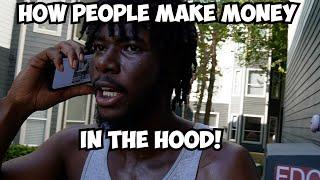 HOW PEOPLE MAKE MONEY IN THE HOOD!