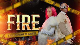 Dj Kezz Ft. Oga@DTop - FIRE (Official Music Video)