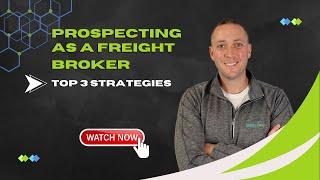 Prospecting As A Freight Broker Top 3 Strategies