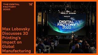 [THE DIGITAL FACTORY] Max Lobovsky Discusses 3D Printing's Impact on Global Manufacturing