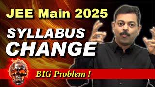 Syllabus Changes in JEE Main 2025Major Issue !