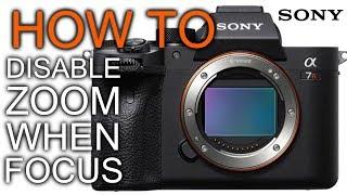 How to Disable Zoom when Focus with Sony Alpha Camera