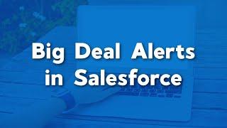 Big Deal Alerts in Salesforce | How to use a big deal alert | Setting Up Big Deal Alerts