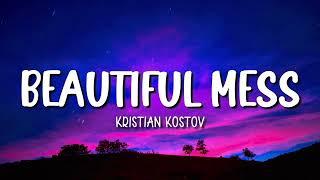 BEAUTIFUL MESS | KRISTIAN KOSTOV | LYRICS