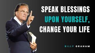 Speak Blessings Upon Yourself, CHANGE YOUR LIFE! | Billy Graham Sermon | Faith Motivation
