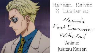 Nanami Kento X Listener (Interaction Story) “Nanami’s First Encounter With You!”