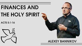 Finances and the Holy Spirit // Acts 5:1-15 // Shanyrak Church, Alexey Bannikov