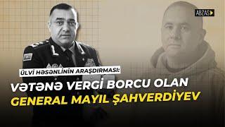 Yeni araşdırma: Vətənə vergi borcu olan general Mayıl Şahverdiyev