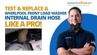 How To Test and Replace a Whirlpool Front Load Washer Internal Drain Hose