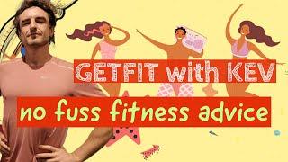 GetFit with Kev Advice and more...