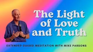 The Light of Love and Truth | Extended Meditation with Mike Parsons