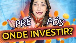 Qual o MELHOR INVESTIMENTO? PREFIXADO x PÓS FIXADO | Onde investir?