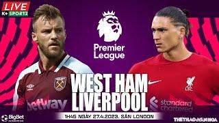 Soi kèo, nhận định bóng đá West Ham - Liverpool | Ngoại hạng Anh | Trực tiếp K+Sports 2 (1h45, 27/4)