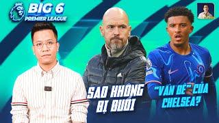 BIG 6 PREMIER LEAGUE | LÝ DO TEN HAG VẪN TẠI VỊ, SANCHO LÀ VẤN ĐỀ CỦA CHELSEA?