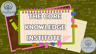 THE CORE KNOWLEDGE INSTITUTE : INTRO
