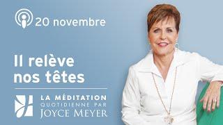 20 novembre | Il relève nos têtes – Méditation Quotidienne par Joyce Meyer