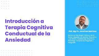 Introducción a Terapia Cognitiva Conductual de la Ansiedad