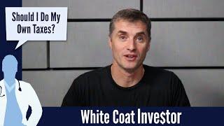 Should I Do My Own Taxes - The White Coat Investor - Basics