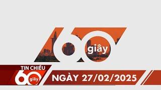 60 Giây Chiều - Ngày 27/02/2025 | HTV Tin tức