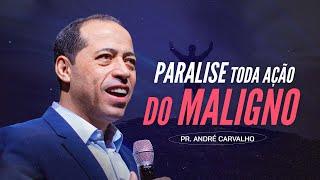 PARALISE TODA AÇÃO DO MALIGNO - Pr. André Carvalho