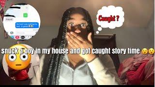 I SNUCK A BOY IN MY HOUSE AND GOT CAUGHT STORYTIME || receipts included .||