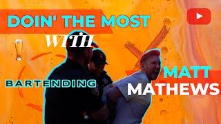 Doin' The Most with Matt Mathews Ep. 5: Bartending