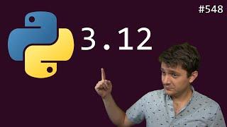 python 3.12 release highlights (beginner - advanced) anthony explains #548