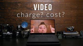 The COST of VIDEO and how to CHARGE more!