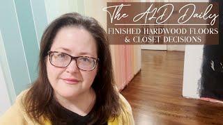 The A2D Daily -- Finished Hardwood Floors & Closet Decisions