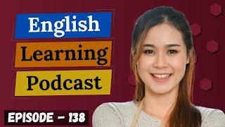 English Learning Podcast Conversation Episode 138 ( Elementary Level )| English Podcast Conversation