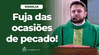 #HOMILIA Fuja das ocasiões de pecado! | Padre Mario Sartori