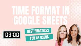 Time Formatting Made Simple in Google Sheets - Best Practices for US Users