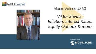 MacroVoices #360 Viktor Shvets: Inflation, Interest Rates, Equity Outlook & more