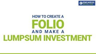 How to create a folio and invest lump sum in mutual funds | Edelweiss Mutual Fund Investor Portal